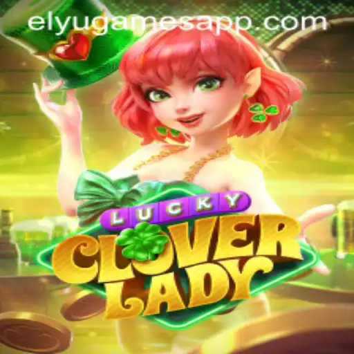 Discover the Enchanting World of LuckyCloverLady: A Magical Journey with ELYUGAMES
